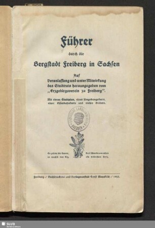 Führer durch die Bergstadt Freiberg in Sachsen : mit einem Stadtplan, einer Umgebungskarte, einer Eisenbahnkarte und vielen Bildern