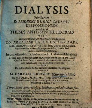 Dialysis Frivolarum D. Friderici Ulrici Calixti Responsionum novissime ad Theses Anti-Syncretisticas ... Abrahami Calovii ... datarum ...