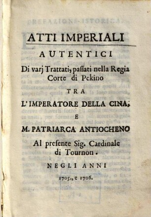 Atti imperiali autentici di varj trattati, passati nella Regia Corte di Pekino : tra l'imperatore della Cina, e M. Patriarca Antiocheno ...