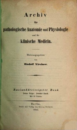 Archiv für pathologische Anatomie und Physiologie und für klinische Medicin. 32 = Folge 3, Bd. 2. 1865