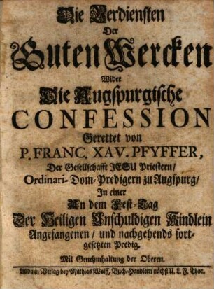Die Verdiensten Der Guten Wercken Wider Die Augspurgische Confession