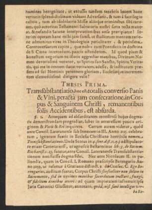 Thesis Prima. Transsubstantiatio, hoc est, totallis conversio Panis & Vini, peracta iam consecratione, in Corpus & Sanguinem Christi, remanentibus folis Accidentibus, est absurda.