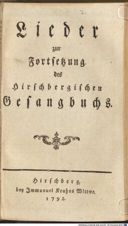 Neues Hirschbergisches Gesangbuch : welches aus 1500 alten und neuen Geistreichen Liedern besteht, und nach welchem die Lieder bey dem öffentlichen Gottesdienste in der Evangel. Kirche vor Hirschberg an den Numertafeln bemerckt werden, [2]