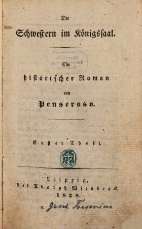 Die Schwestern im Königssaal : Ein histor. Roman, 1. (1828). - 228 S.