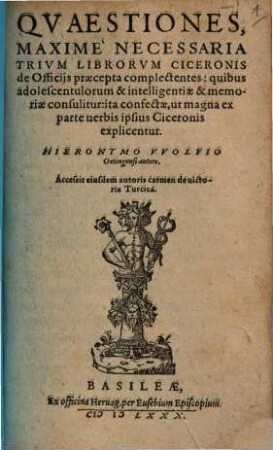 Qvaestiones Maxime Necessaria Trivm Librorvm Ciceronis de Officijs praecepta complectentes : quibus adolescentulorum & intelligentiae & memoriae consulitur: ita confectae, ut magna ex parte uerbis ipsius Ciceronis explicentur