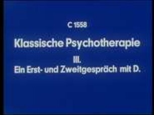 Klassische Psychotherapie - III. Ein Erst- und Zweitgespräch mit D.