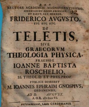 Rectore Academiae Magnificentissimo, Serenissimo Regio Principe ... Friderico Avgvsto Etc. ... De Teletis, Sive Graecorvm Theologia Physica