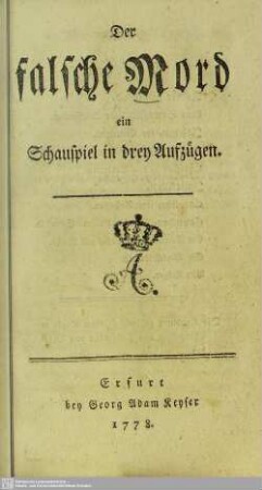 Der falsche Mord : ein Schauspiel in drey Aufzügen