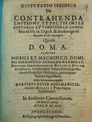 Dispvtatio Ivridica De Contrahenda Emptione, Et Pactis Inter Emptorem Et Venditorem Compositis ex lib. 18. Digest. & titulis viginti septem Cod. excerpta