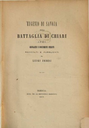 Eugenio di Savoja alla battaglia di Chiari 1701 : Cronache e documenti inediti raccolti e pubblicati da Luigi Zerbi