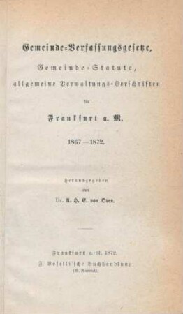 1: Gemeinde-Verfassungsgesetze, Gemeinde-Statute, allgemeine Verwaltungs-Vorschriften für Frankfurt a. M. : 1867-1872