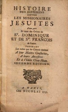 Histoire Des Differens Entre Les Missionaires Jeuites d'une part Et ceux des Ordres de St. Dominique Et De St. Francois de l'autre ...