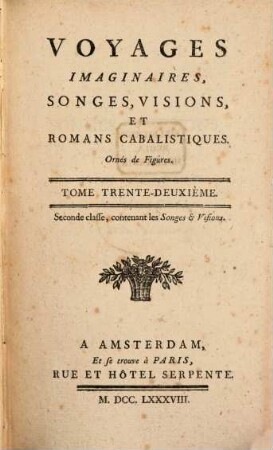 Voyages imaginaires, songes, visions, et romans cabalistiques : Ornés de Figures. 32, Seconde classe, contenant les Songes & Visions