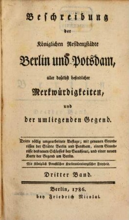 Beschreibung der Königlichen Residenzstädte Berlin und Potsdam, aller daselbst befindlicher Merkwürdigkeiten, und der umliegenden Gegend, 3