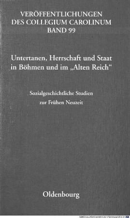 Untertanen, Herrschaft und Staat in Böhmen und im "Alten Reich" : sozialgeschichtliche Studien zur Frühen Neuzeit