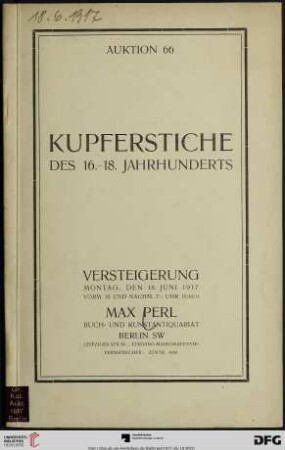 Katalog einer Sammlung von Kupferstichen, Holzschnitten, Radierungen, Farbendrucken, Schabkunstblättern des 16. - 18. Jahrhunderts : mit auserlesenen Werken von Dürer, Rembrandt, Ostade und einer reichen Kollektion von dekorativen Blättern des 18. Jahrhunderts ; Versteigerung: Montag, den 18. Juni 1917 (Katalog Nr. 66)