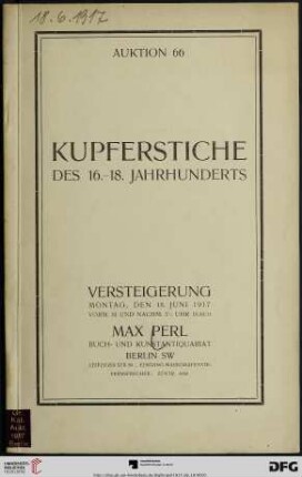 Katalog einer Sammlung von Kupferstichen, Holzschnitten, Radierungen, Farbendrucken, Schabkunstblättern des 16. - 18. Jahrhunderts : mit auserlesenen Werken von Dürer, Rembrandt, Ostade und einer reichen Kollektion von dekorativen Blättern des 18. Jahrhunderts ; Versteigerung: Montag, den 18. Juni 1917 (Katalog Nr. 66)
