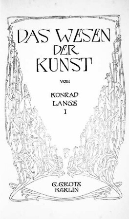1: Das Wesen der Kunst. Grundzüge einer realistischen Kunstlehre. Erster Band