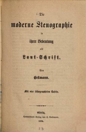 Die moderne Stenographie in ihrer Bedeutung als Laut-Schrift : Mit vier Athographirten Tafeln