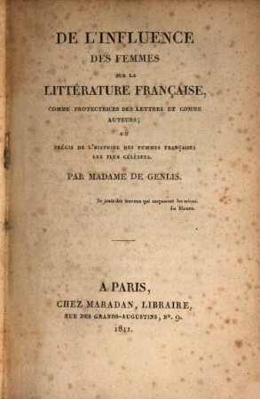 De l'influence des femmes sur la littérature française, comme protectrices des lettres et comme auteurs, au précis de l'histoire des femmes françaises les plus célèbres : ou, précis de l'histoire des femmes françaises les plus célèbres