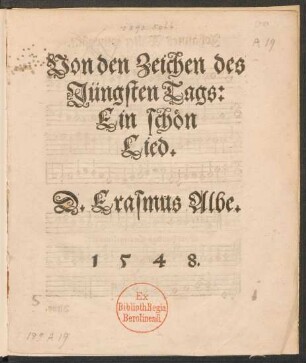 Von den Zeichen des || Jüngsten Tags: || Ein schœn || Lied.|| D. Erasmus Albe.||