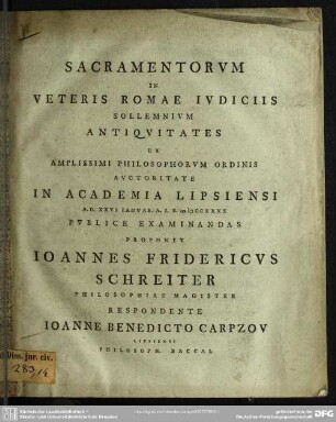 Sacramentorum In Veteris Romae Iudiciis Sollemnium Antiquitates Ex Amplissimi Philosophorum Ordinis Auctoritate In Academia Lipsiensi A. D. XXVI Ianuar. A. I. S. MDCCXXXX