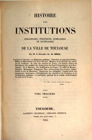 Histoire des institutions religieuses, politiques, judiciaires et littéraires de la ville de Toulouse, 3