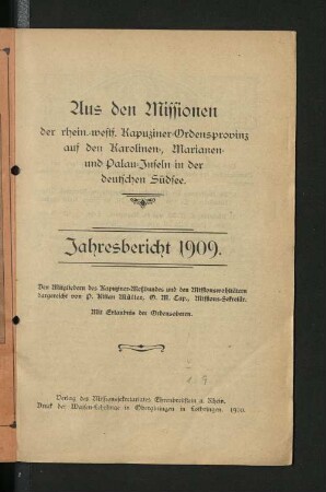 1909: Jahresbericht : aus den Missionen der Rheinisch-Westfälischen Kapuziner-Ordensprovinz auf den Karolinen, Marianen u. Palau-Inseln in d. deutschen Südsee