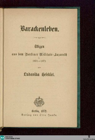 Barackenleben : Skizzen aus dem Berliner Militair-Lazareth; 1870-1871