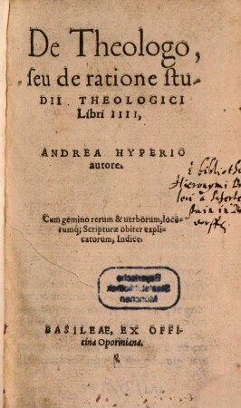 De Theologo, seu de ratione studii theologici : Libri IIII ; Cum gemino rerum & verborum, locorumq[ue] Scripturae obiter explicatorum, Indice