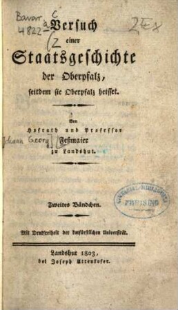 Versuch einer pragmatischen Staatsgeschichte der Oberpfalz, seitdem sie Oberpfalz heisset, 2. Die Oberpfalz ein Kurbaierisches Nebenland : Vom Jahre 1628 bis 1777. (149 Jahre)