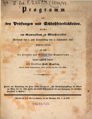 Programm zu der Prüfung und Schlußfeierlichkeit, welche am Gymnasium zu Münstereifel ... gehalten werden, und wozu die Gönner und Freunde des Gymnasiums hiermit ergebenst einladet. 1846/47