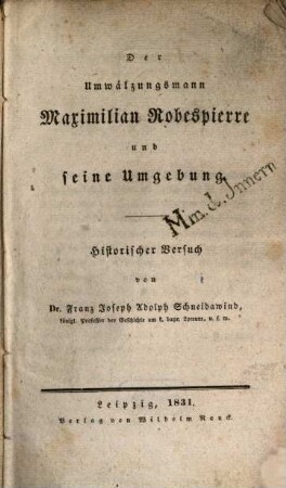 Der Umwälzungsmann Maximilian Robespierre und seine Umgebung : Historischer Versuch