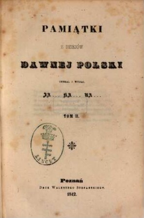 Pamiạtki z dziejów dawnej Polski : Zebrał i wydał Ja ... Ka ... Ra ... [Jan Kanty Radecki], 2