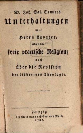 Unterhaltungen mit Herrn Lavater über die freie practische Religion : auch über die Revision der bisherigen Theologie