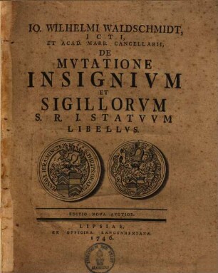 Io. Wilhelmi Waldschmidt, ICTI, Et Acad. Marb. Cancellarii, De Mvtatione Insignivm Et Sigillorvm S.R.I. Statvvm Libellvs