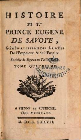 Histoire Du Prince Eugène De Savoye, Généralissime Des Armées de l'Empereur & de l'Empire : Enrichie de Figures en Taille-Douce. 4