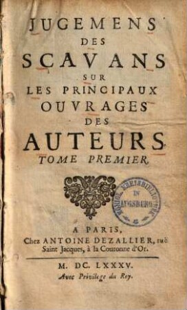 Jugemens des scavans sur les principaux ouvrages des auteurs, 1. (1685). - [32], 615 S.