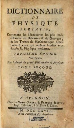 Dictionnaire De Physique Portatif : Contenant les découvertes les plus intéressantes des Descartes & de Nevvton, & les Traités de Mathématique nécessaires à ceux qui veulent étudier avec succès la Physique modérne ... Avec Figures, 2