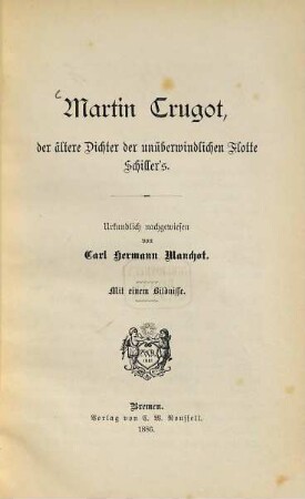 Martin Crugot, der ältere Dichter der unüberwindlichen Flotte Schiller's : urkundlich nachgewiesen
