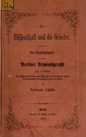 Die Wissenschaft und die Arbeiter : eine Vertheidigungsrede vor dem Berliner Criminalgericht gegen die Anklage die besitzlosen Klassen zum Haß und zur Verachtung gegen die Besitzenden öffentlich angereizt zu haben