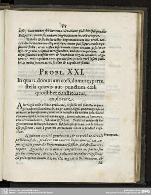 PROBL. XXI. In qua 12. Domorum coeli, domusq; parte, stella quaevis aut punctum coeli quodlibet constituatur, explorare.