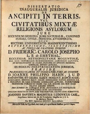Dissertatio Inauguralis Juridica De Ancipiti In Terris Vel Civitatibus Mixtae Religionis Asylorum Jure, Secundum Genuina Juris Naturalis, Canonici, Publici, Civilis, Principia Attemperata