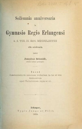 Commentatio de nominum verbalium in tor et trix desinentium apud Tertullianum copia ac vi : sollemnia anniversaria in gymnasio regio Erlangensi a. d. VIII Id. Sext. MDCCCLXXVIII rite celebranda