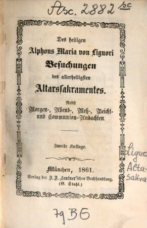 Besuchungen des allerheiligsten Altarsakramentes : Nebst Morgen, - Abend -, Meß, - Beicht - und Communion-Andachten