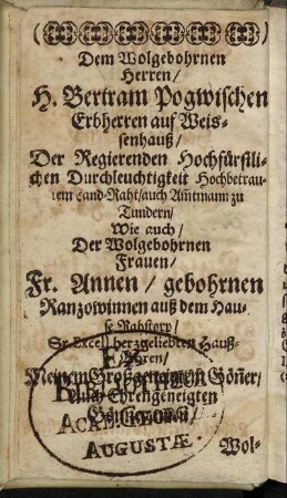 Dem Wolgebohrnen Herren/ H. Bertram Pogwischen [...] Wie auch/ Der Wolgebohrnen Frauen/ Fr. Annen/ gebohrnen Ranzowinnen auß dem Hause Rahstorp [...]