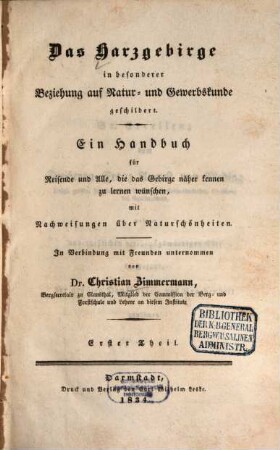Das Harzgebirge in besonderer Beziehung auf Natur- und Gewerbskunde geschildert : ein Handbuch für Reisende und Alle, die das Gebirge näher kennen zu lernen wünschen, mit Nachweisungen über Naturschönheiten, 1