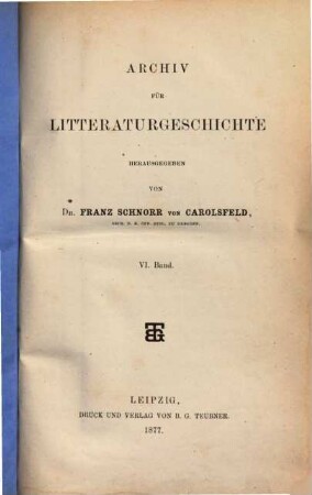 Archiv für Litteraturgeschichte, 6. 1877