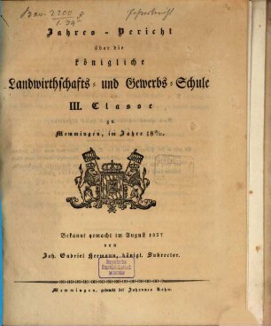 Jahres-Bericht über die Königliche Landwirthschafts- und Gewerbs-Schule III. Klasse zu Memmingen im Schuljahre .... 1836/37