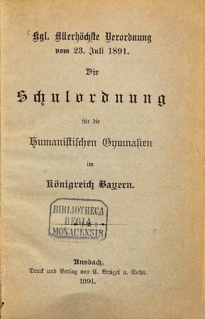 Die Schulordnung für die humanistischen Gymnasien im Königreich Bayern : Kgl. Allerhöchste Verordnung vom 23. Juli 1891